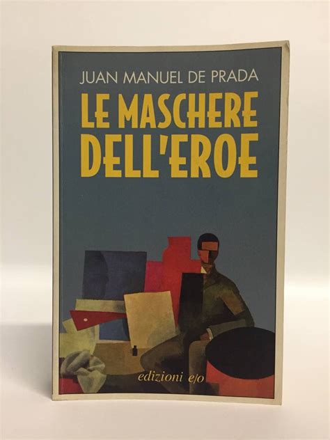 le maschere dell'eroe juan manuel de prada|Le maschere dell'eroe .